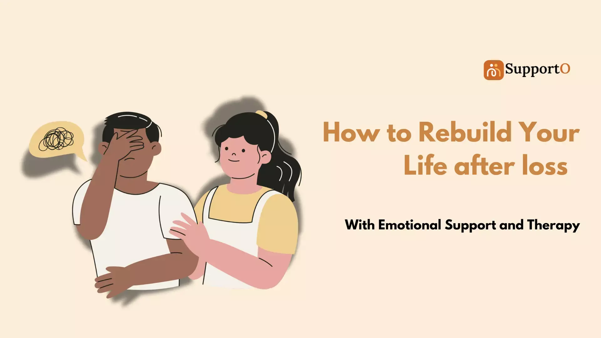 How to Rebuild Your Life after loss with Emotional support and therapy