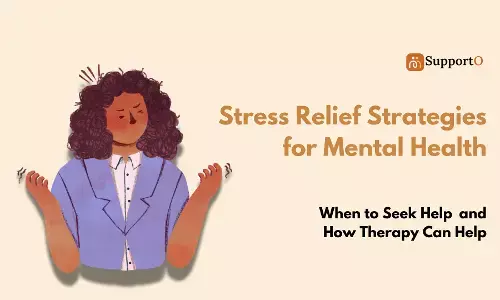 Stress Relief Strategies: When to Seek Help and How Therapy Can Help